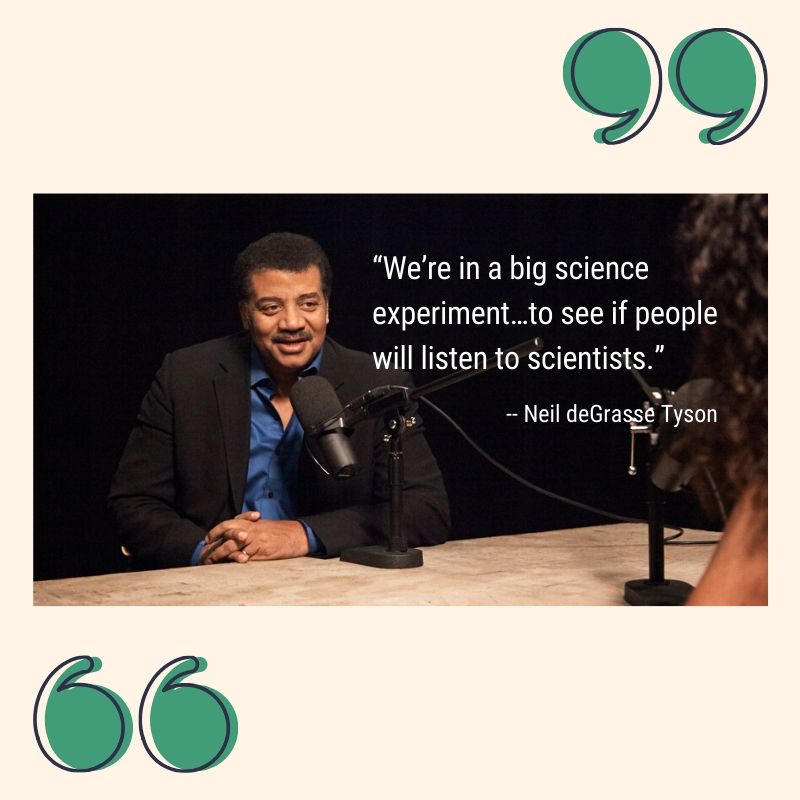 "We're in a big science experiment...to see if people will listen to scientists."see if people